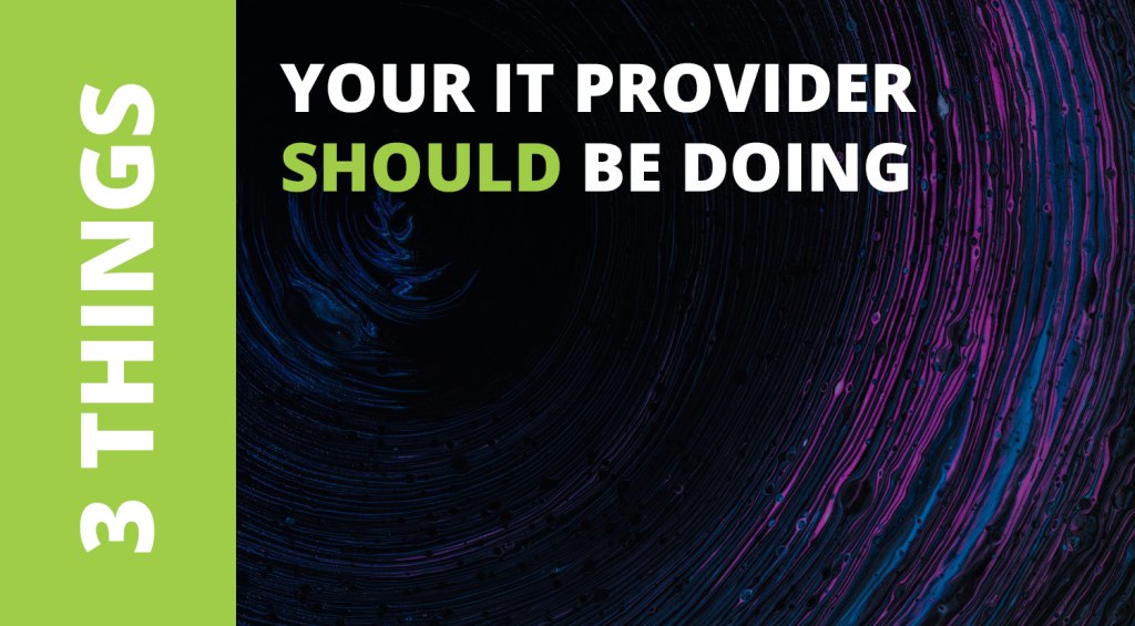 3 Things Your IT Provider Should be Doing